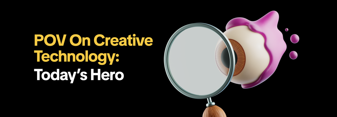 POV On Creative Technology: Today's Hero