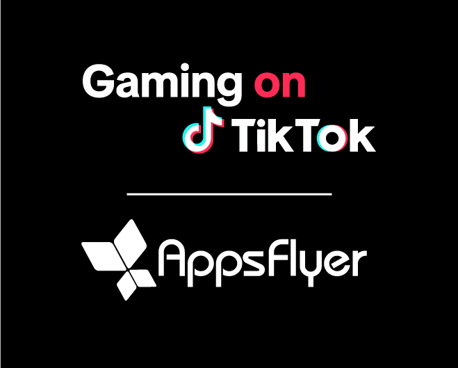Gaming on TikTok: AppsFlyer Report