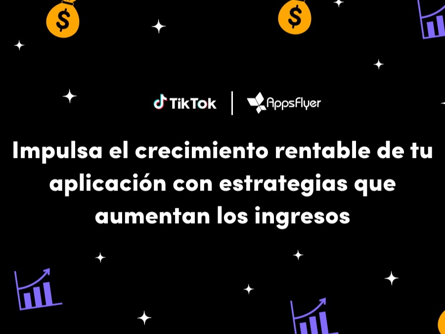 Mejores prácticas para impulsar tu app con TikTok y AppsFlyer 